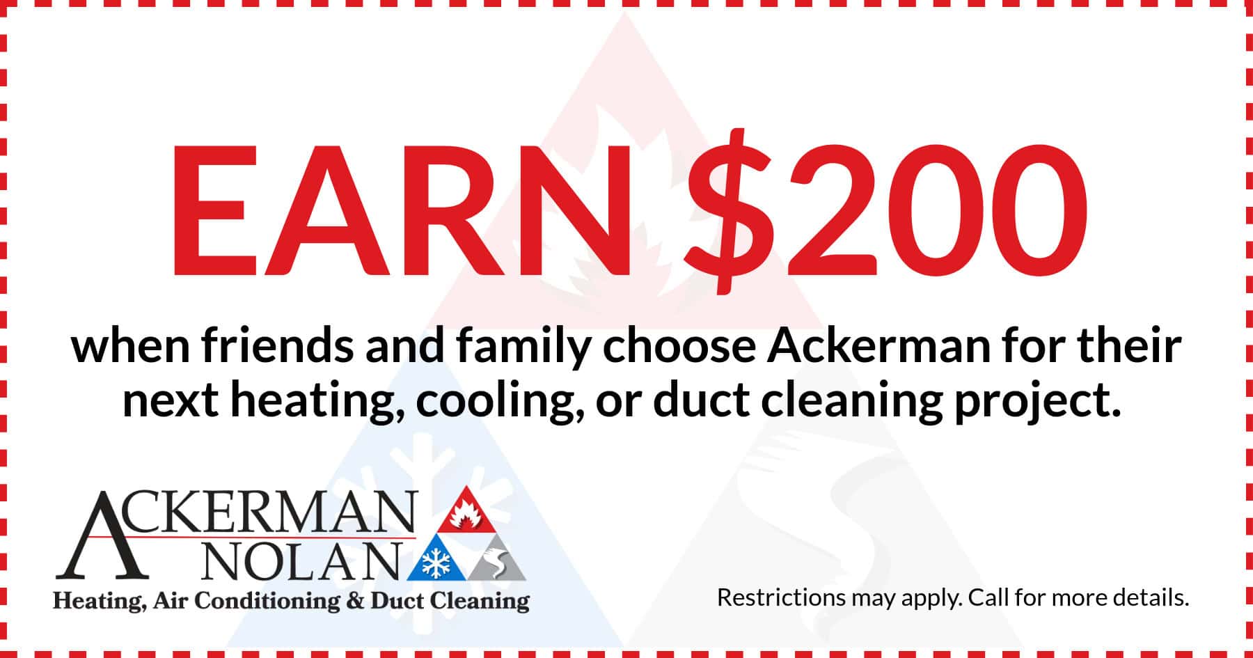 Ackerman-Nolan referral special; earn $200 when friends and family choose Ackerman for their next HVAC project.