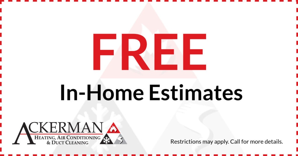 Ackerman-Nolan HVAC special for free in-home estimates. Call 800-689-3622 for details.